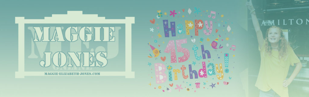 MEJ News - Maggie Elizabeth Jones 15th Birthday